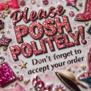Please Posh Politely! Don't Forget To Accept Your Order! Thank You!